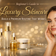 Beginner’s Guide to Luxury Skincare: Build a Premium Routine That Works